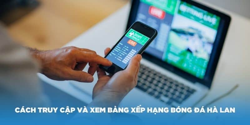 Hướng dẫn cách truy cập và xem bảng xếp hạng bóng đá Hà Lan