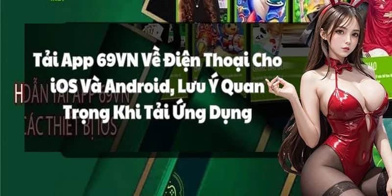 Cần lưu ý gì khi tải app 69VN