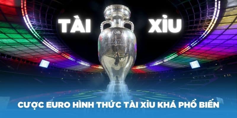 Cược Euro hình thức tài xỉu khá phổ biến