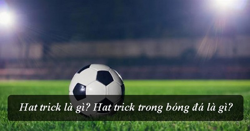 Trong giới bóng đá việc lập được một cú hat trick để đời vô cùng quan trọng