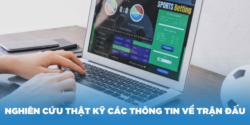 Cần nghiên cứu thật kỹ các thông tin về trận đấu