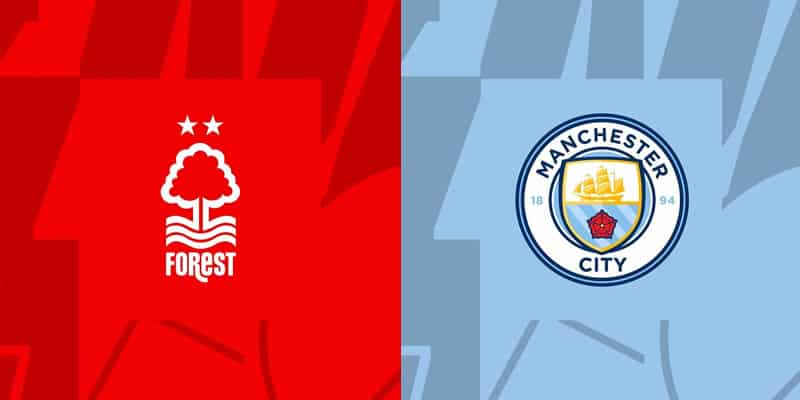 Nhận định tỷ lệ kèo trận đấu Nottingham Forest vs Manchester City