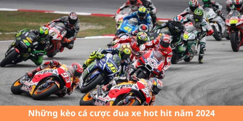 Những kèo cá cược đua xe hot hit năm 2024