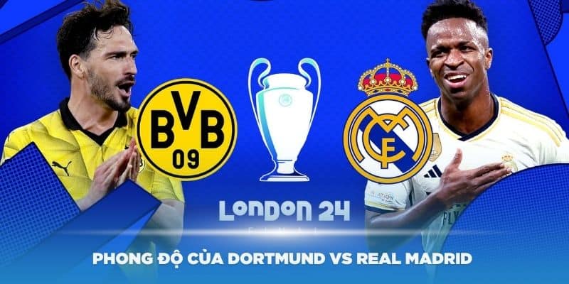 Đánh giá phong độ của Dortmund Vs Real Madrid trong trận chung kết C1